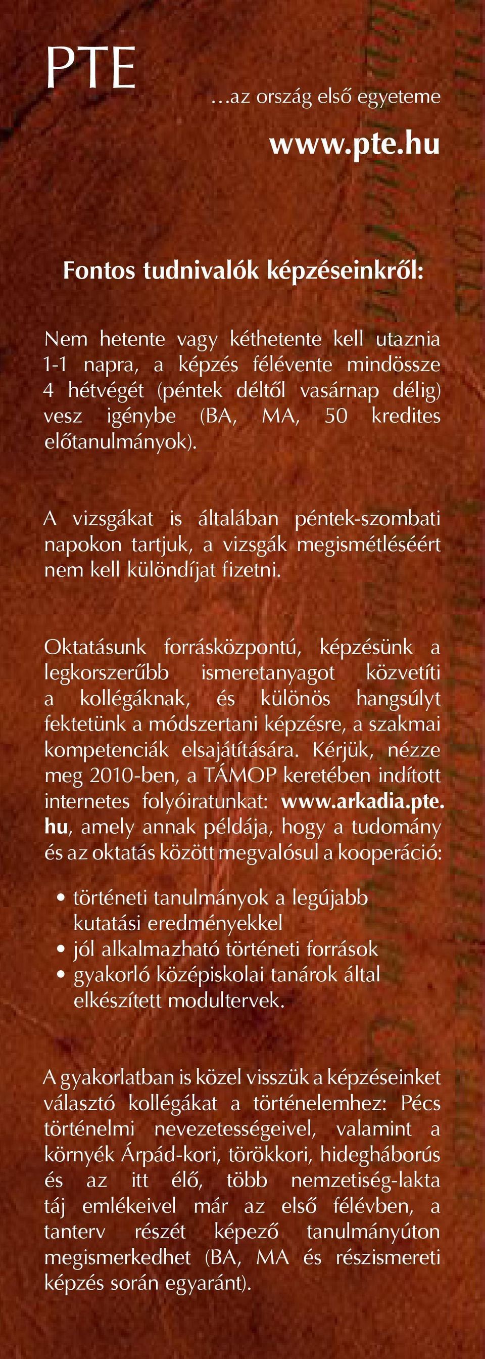 előtanulmányok). A vizsgákat is általában péntek-szombati napokon tartjuk, a vizsgák megismétléséért nem kell különdíjat fizetni.