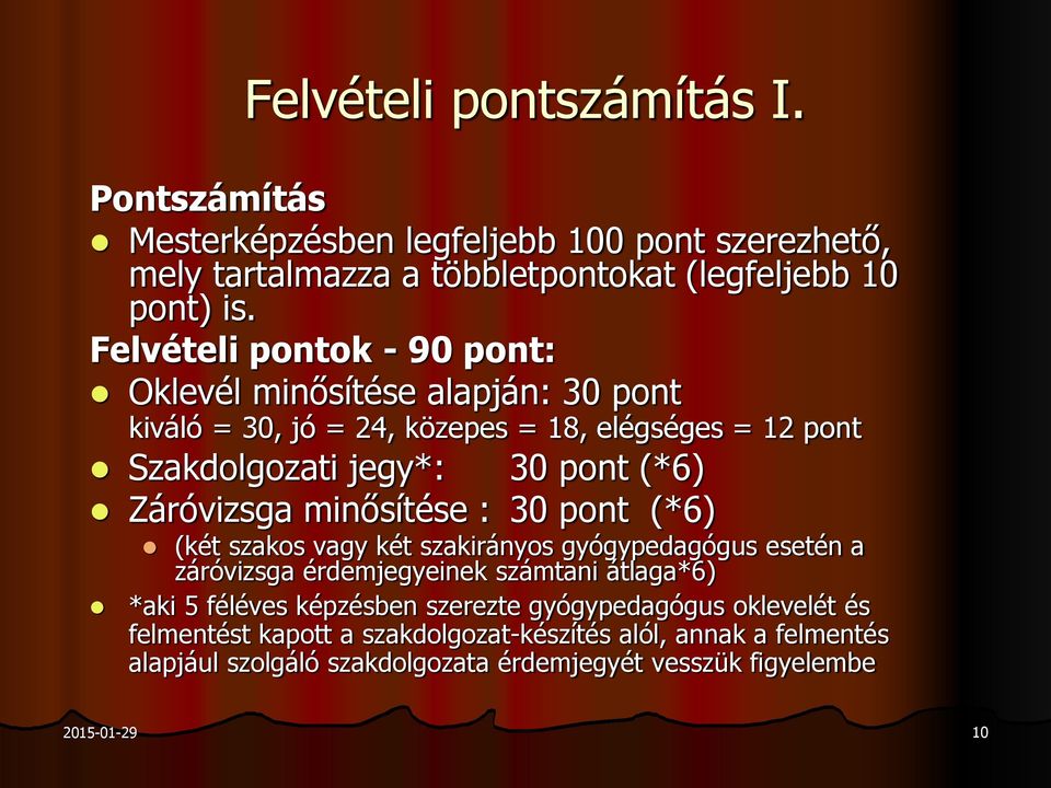 Záróvizsga minősítése : 30 pont (*6) (két szakos vagy két szakirányos gyógypedagógus esetén a záróvizsga érdemjegyeinek számtani átlaga*6) *aki 5 féléves