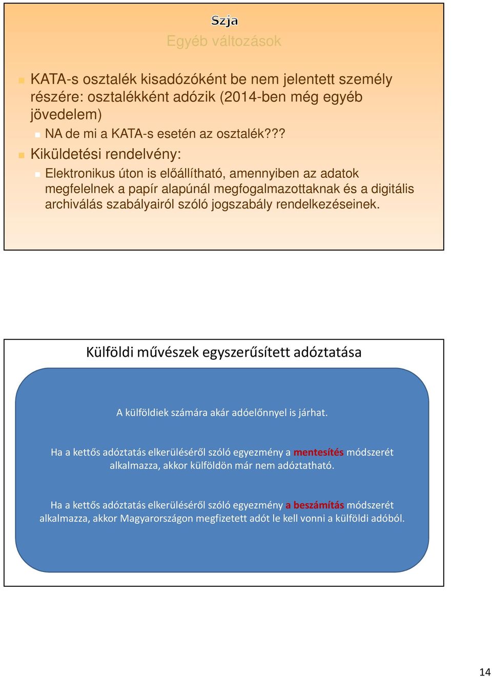 rendelkezéseinek. Külföldi művészek egyszerűsített adóztatása A külföldiek számára akár adóelőnnyel is járhat.