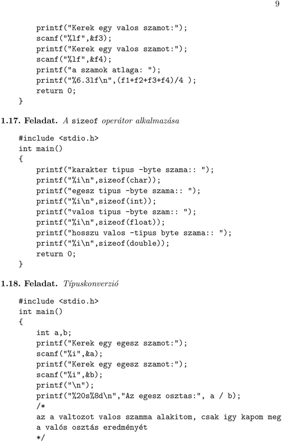 szam:: "); printf("%i\n",sizeof(float)); printf("hosszu valos -tipus byte szama:: "); printf("%i\n",sizeof(double)); 1.18. Feladat.