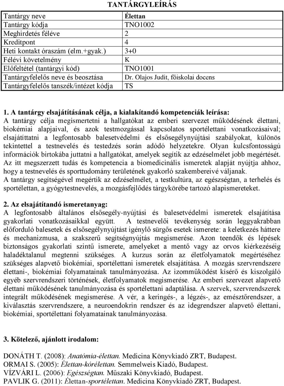 vonatkozásaival; elsajátíttatni a legfontosabb balesetvédelmi és elsősegélynyújtási szabályokat, különös tekintettel a testnevelés és testedzés során adódó helyzetekre.