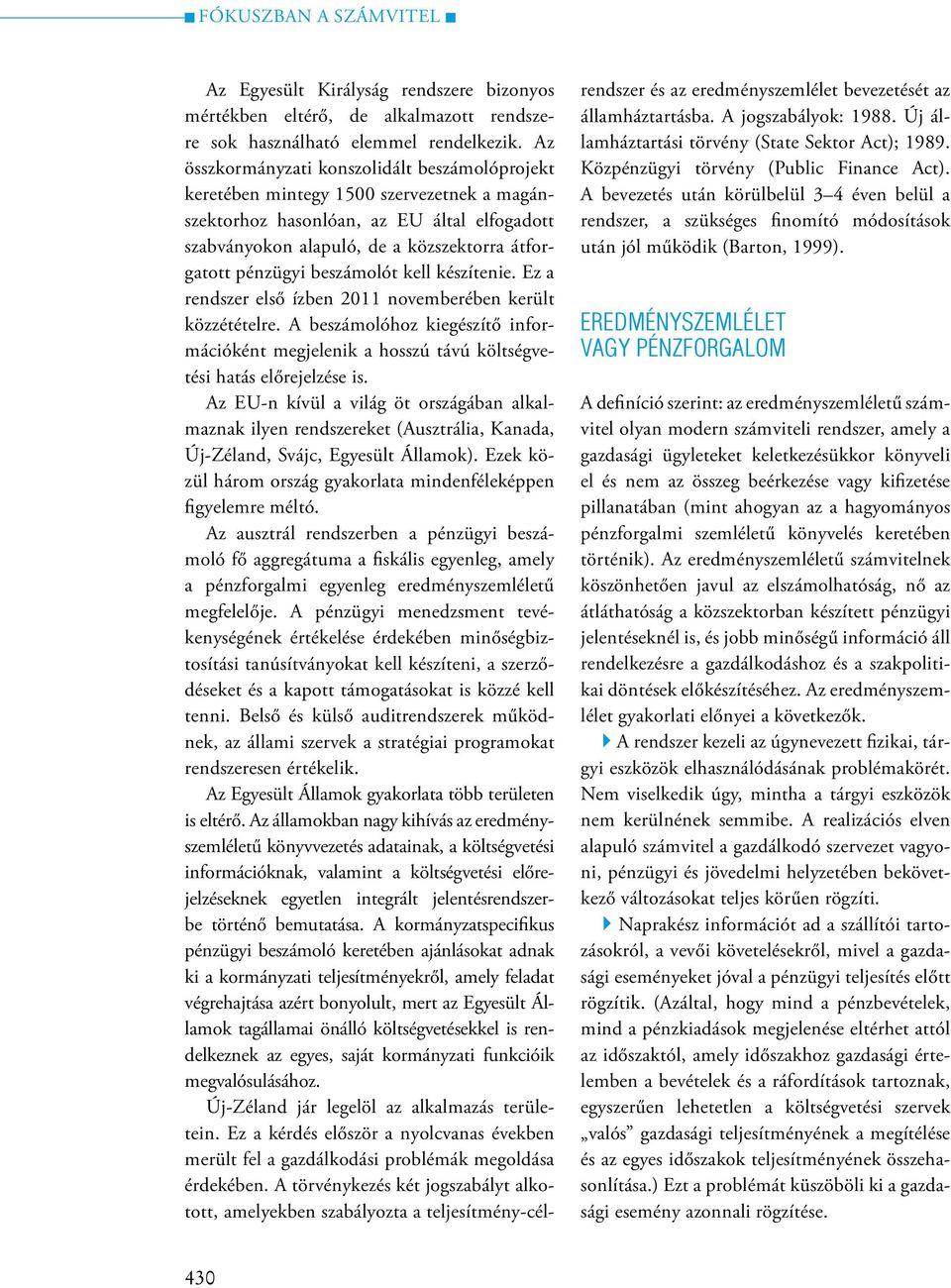 beszámolót kell készítenie. Ez a rendszer első ízben 2011 novemberében került közzétételre. A beszámolóhoz kiegészítő információként megjelenik a hosszú távú költségvetési hatás előrejelzése is.