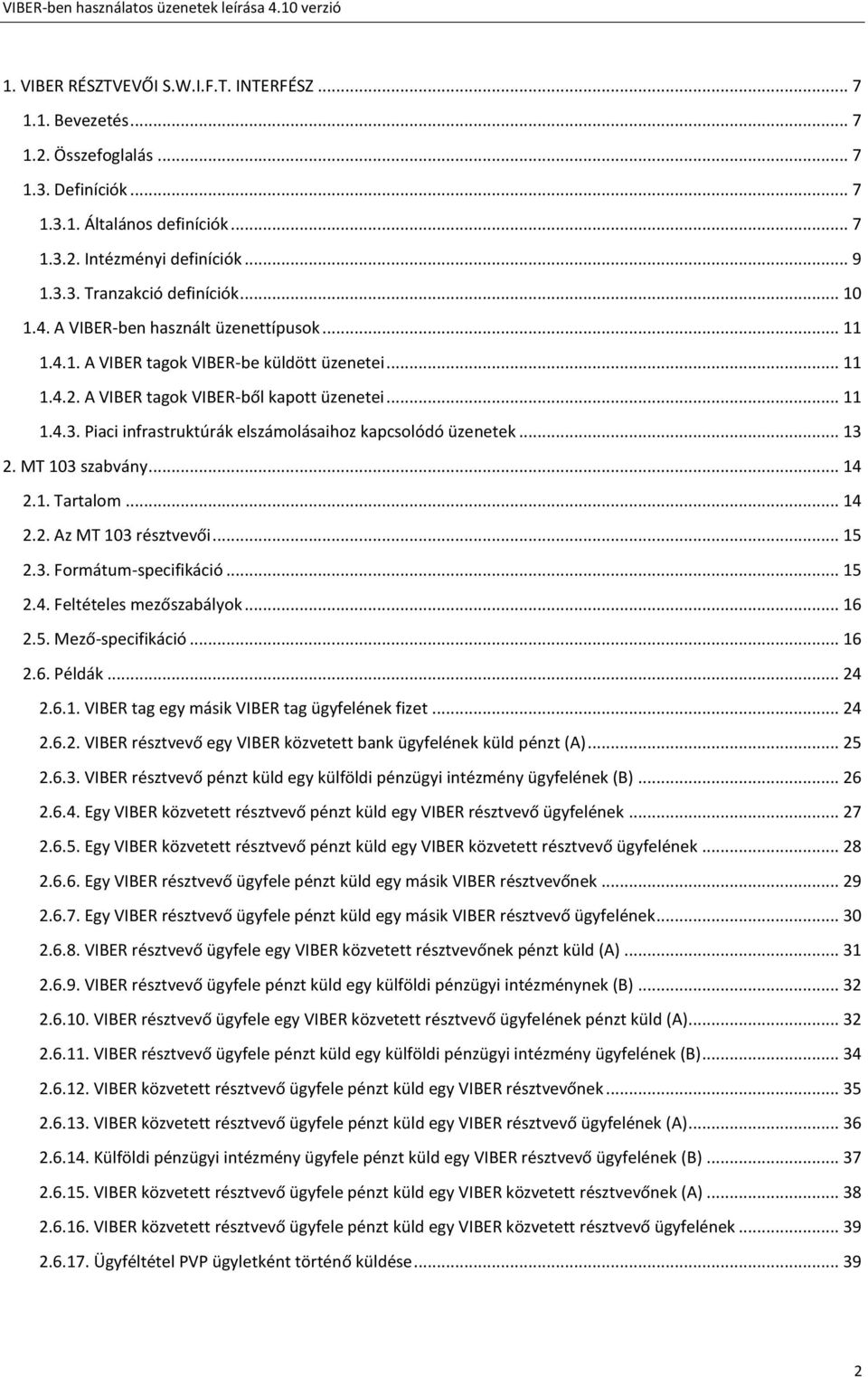 Piaci infrastruktúrák elszámolásaihoz kapcsolódó üzenetek... 13 2. MT 103 szabvány... 14 2.1. Tartalom... 14 2.2. Az MT 103 résztvevői... 15 2.3. Formátum-specifikáció... 15 2.4. Feltételes mezőszabályok.