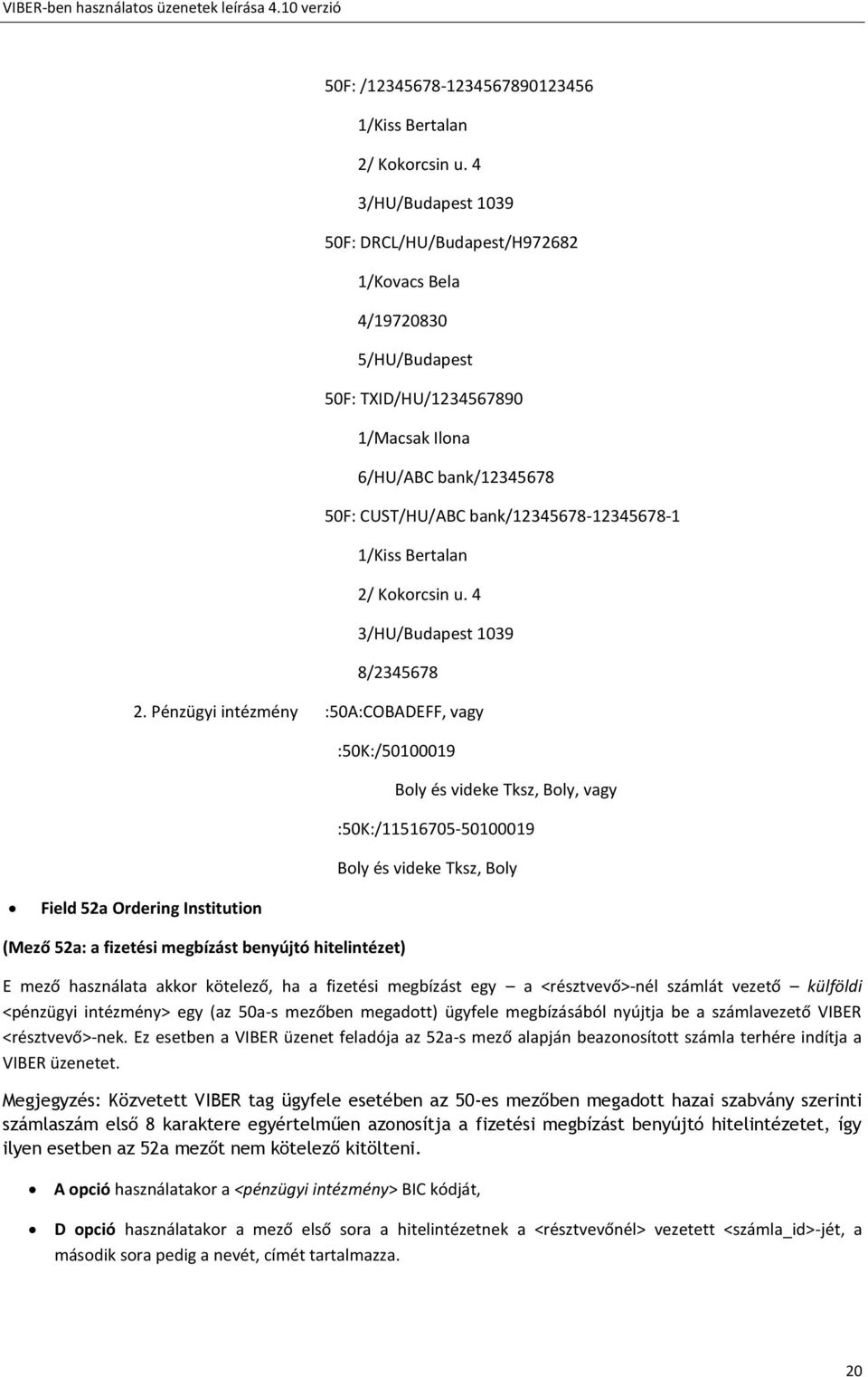 1/Kiss Bertalan 2/ Kokorcsin u. 4 3/HU/Budapest 1039 8/2345678 2.