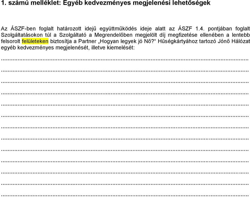 pontjában foglalt Szolgáltatásokon túl a Szolgáltató a Megrendelőben megjelölt díj megfizetése