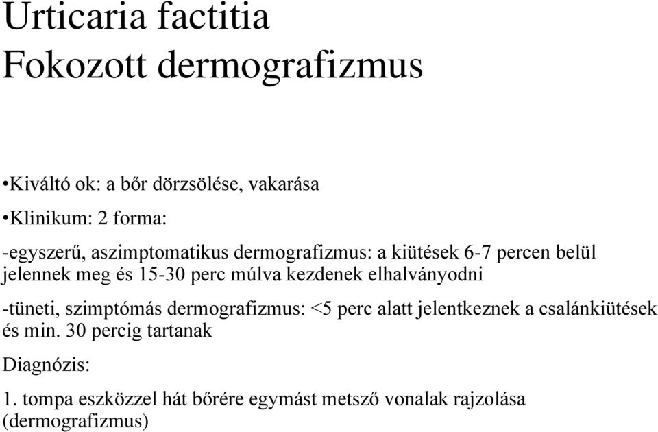 kezdenek elhalványodni -tüneti, szimptómás dermografizmus: <5 perc alatt jelentkeznek a csalánkiütések és