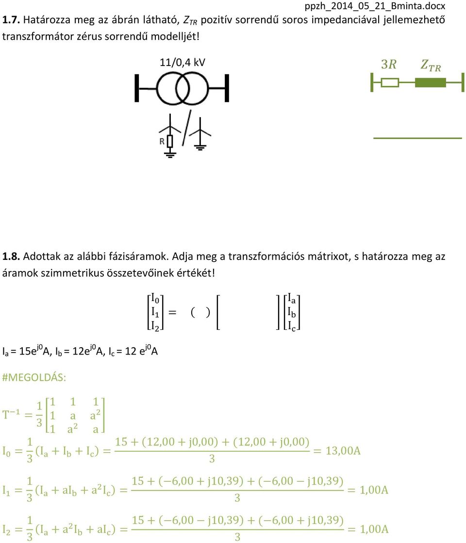 transzformátor zérus sorrendű modelljét! 11/0,4 kv 1.8. Adottak az alábbi fázisáramok.