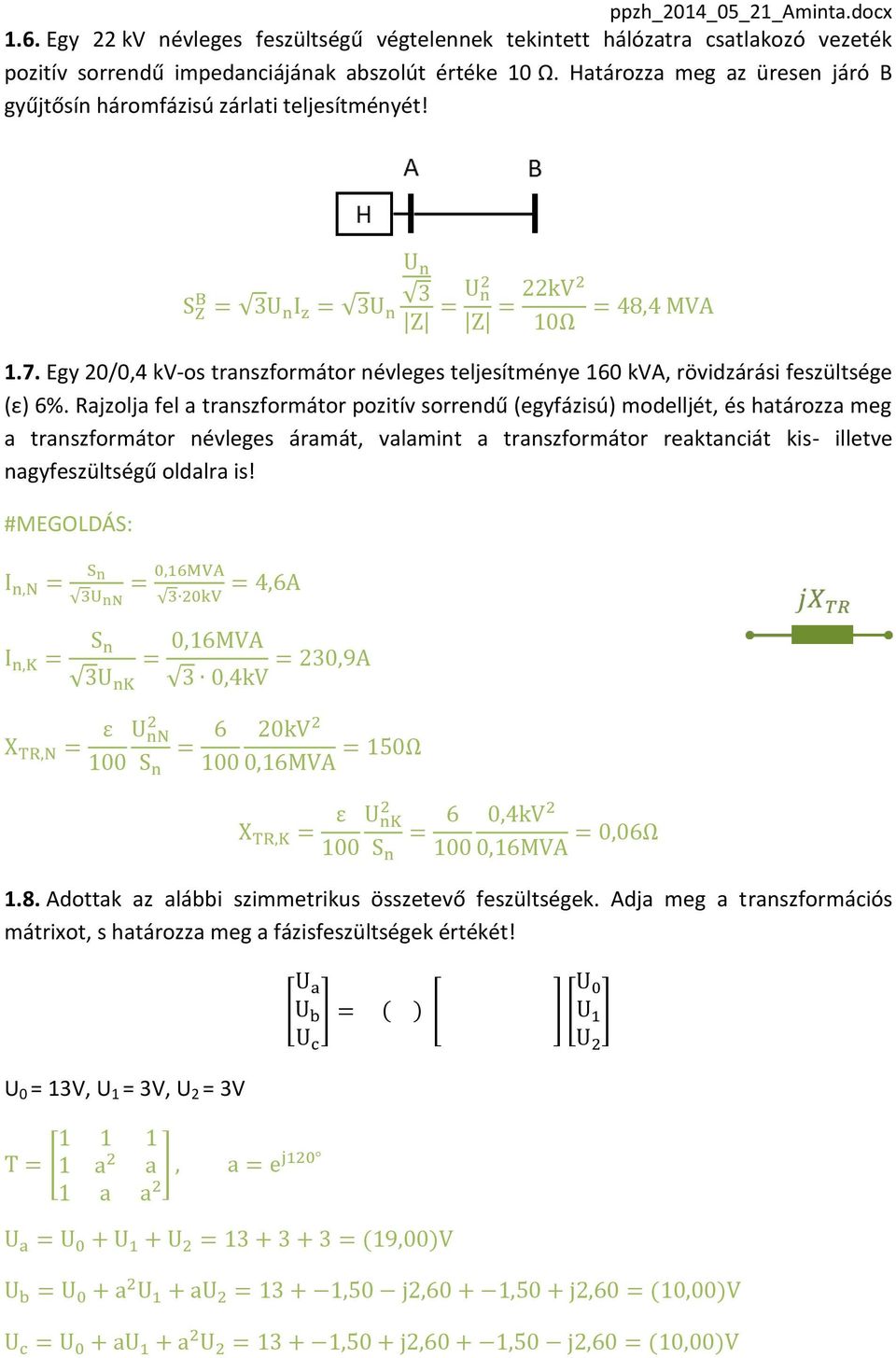 Rajzolja fel a transzformátor pozitív sorrendű (egyfázisú) modelljét, és határozza meg a transzformátor névleges áramát, valamint a transzformátor reaktanciát kis- illetve