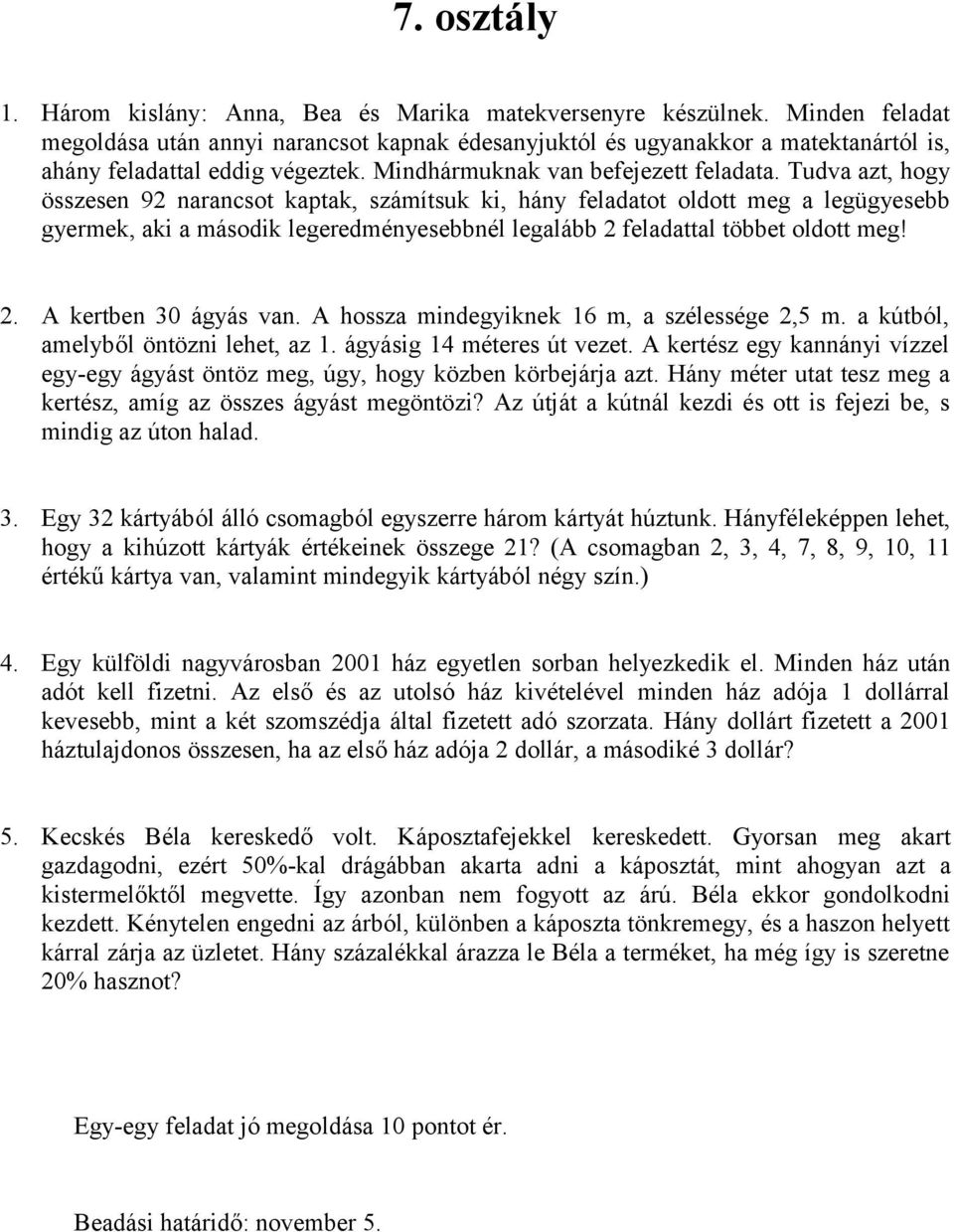 Tudva azt, hogy összesen 92 narancsot kaptak, számítsuk ki, hány feladatot oldott meg a legügyesebb gyermek, aki a második legeredményesebbnél legalább 2 feladattal többet oldott meg! 2. A kertben 30 ágyás van.