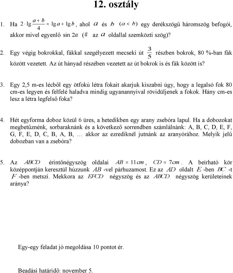 Egy 2,5 m-es lécből egy ötfokú létra fokait akarjuk kiszabni úgy, hogy a legalsó fok 80 cm-es legyen és felfelé haladva mindig ugyanannyival rövidüljenek a fokok.