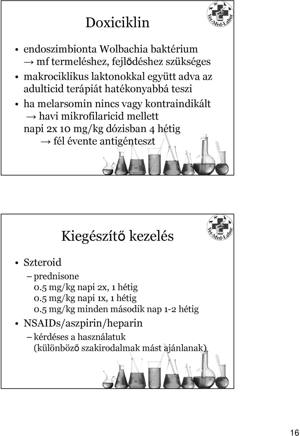 dózisban 4 hétig fél évente antigénteszt Szteroid Kiegészítő kezelés prednisone 0.5 mg/kg napi 2x, 1 hétig 0.