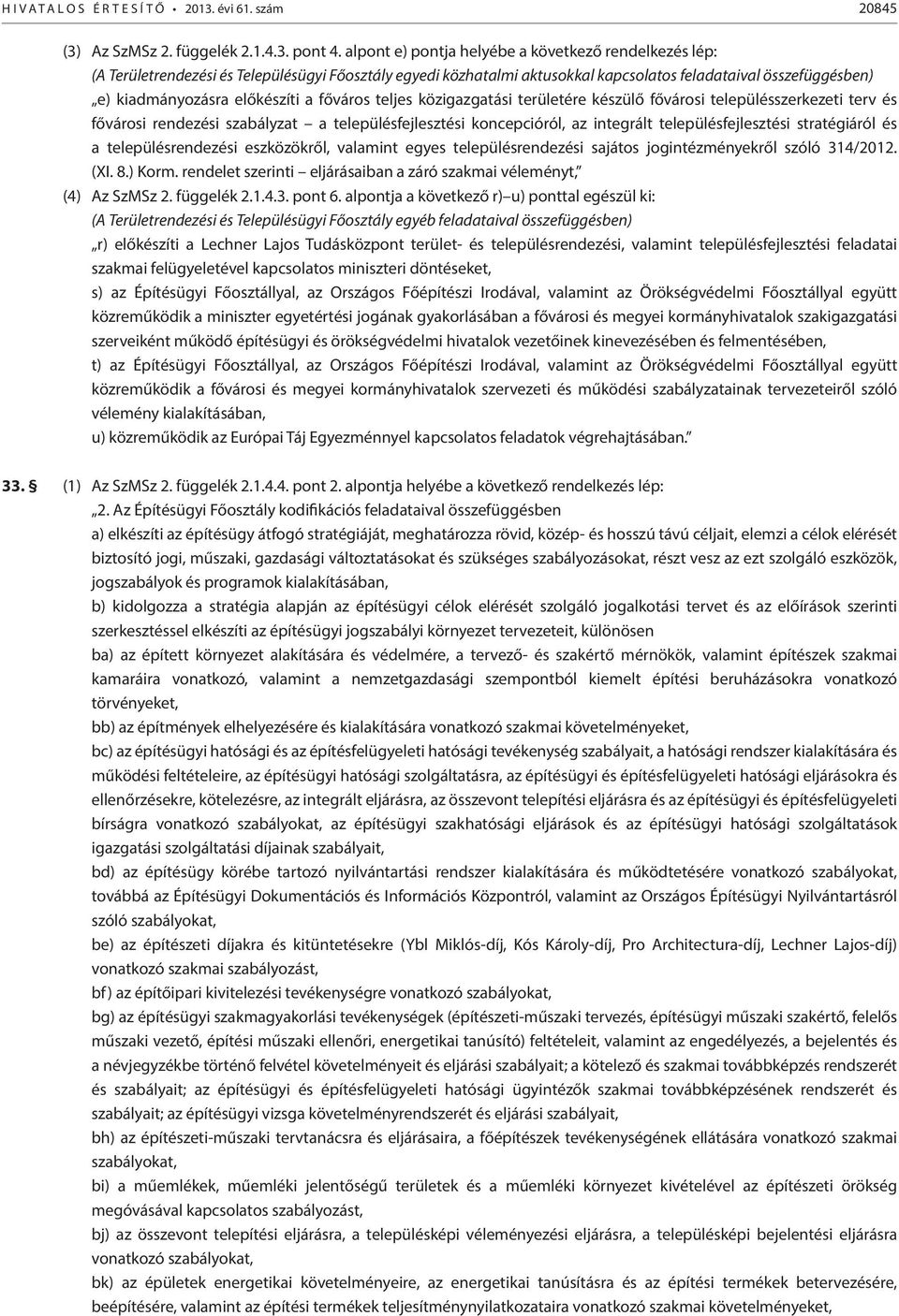 a főváros teljes közigazgatási területére készülő fővárosi településszerkezeti terv és fővárosi rendezési szabályzat a településfejlesztési koncepcióról, az integrált településfejlesztési
