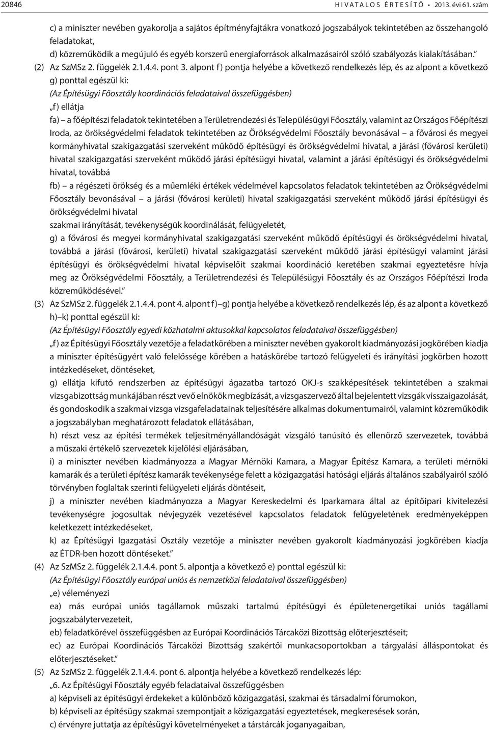 alkalmazásairól szóló szabályozás kialakításában. (2) Az SzMSz 2. függelék 2.1.4.4. pont 3.