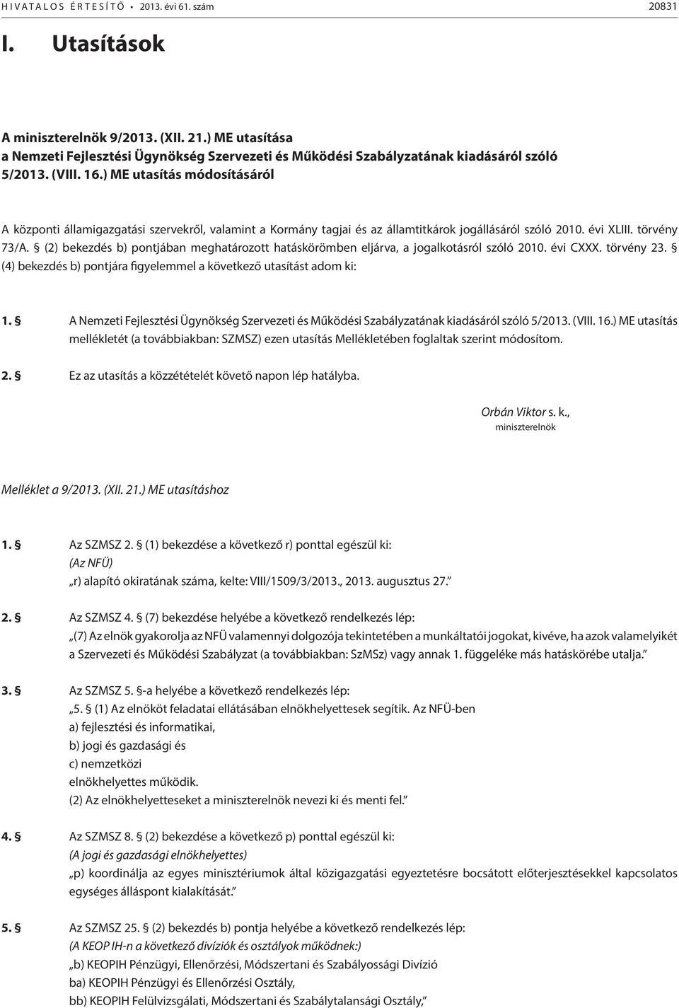 ) ME utasítás módosításáról A központi államigazgatási szervekről, valamint a Kormány tagjai és az államtitkárok jogállásáról szóló 2010. évi XLIII. törvény 73/A.