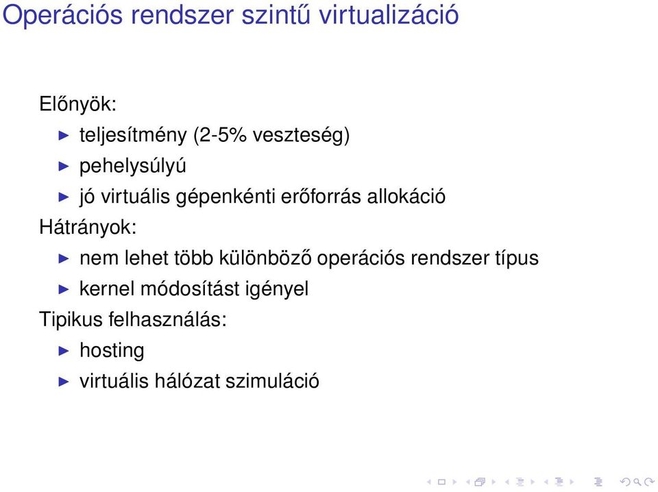 Hátrányok: nem lehet több különböző operációs rendszer típus kernel