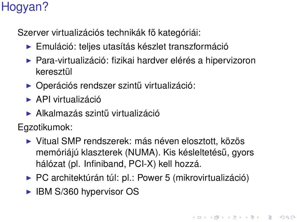 hardver elérés a hipervizoron keresztül Operációs rendszer szintű virtualizáció: API virtualizáció Alkalmazás szintű