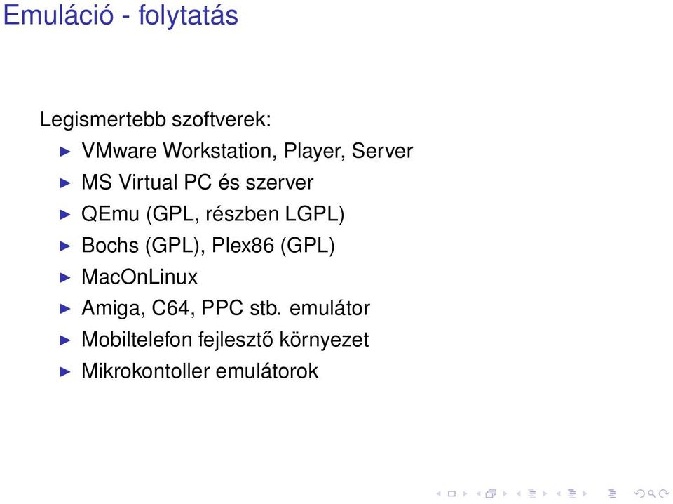 részben LGPL) Bochs (GPL), Plex86 (GPL) MacOnLinux Amiga, C64,