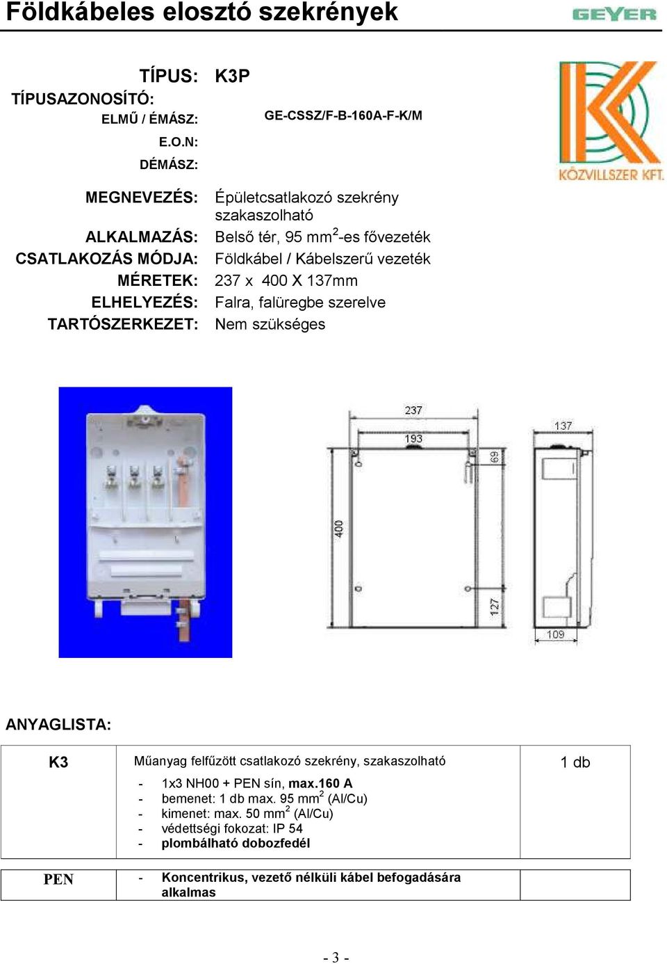 szekrény, - 1x3 NH00 + PEN sín, max.160 A - bemenet: max.