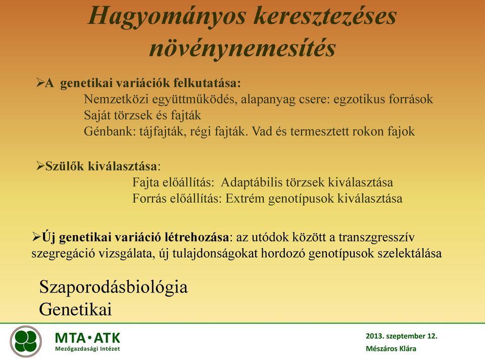 Vad és termesztett rokon fajok Szülők kiválasztása: Fajta előállítás: Adaptábilis törzsek kiválasztása Forrás előállítás: Extrém