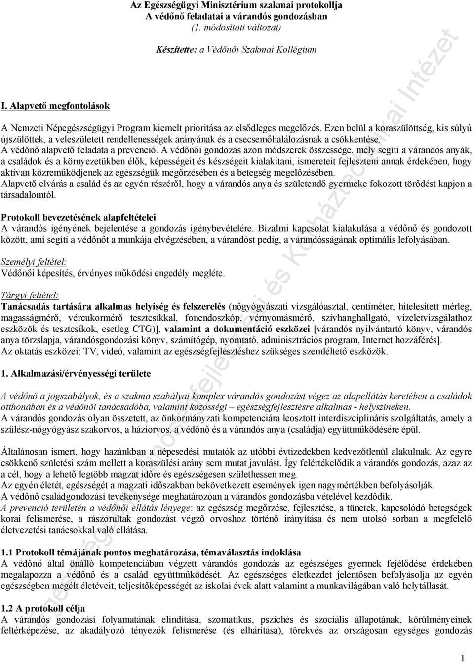 Ezen belül a koraszülöttség, kis súlyú újszülöttek, a veleszületett rendellenességek arányának és a csecsemőhalálozásnak a csökkentése. A védőnő alapvető feladata a prevenció.