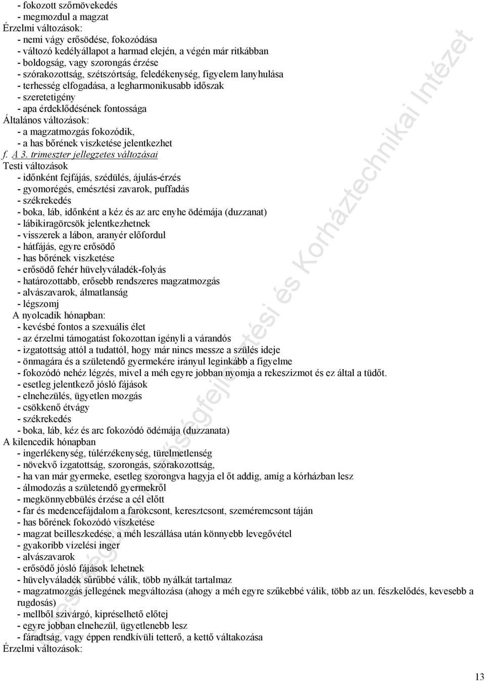magzatmozgás fokozódik, - a has bőrének viszketése jelentkezhet f. A 3.