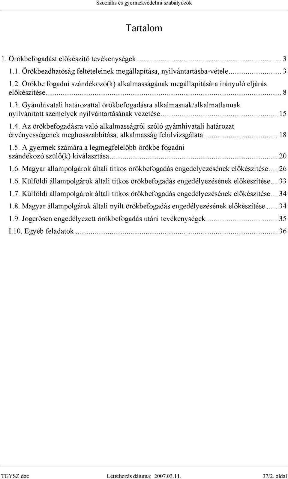 Gyámhivatali határozattal örökbefogadásra alkalmasnak/alkalmatlannak nyilvánított személyek nyilvántartásának vezetése... 15 1.4.