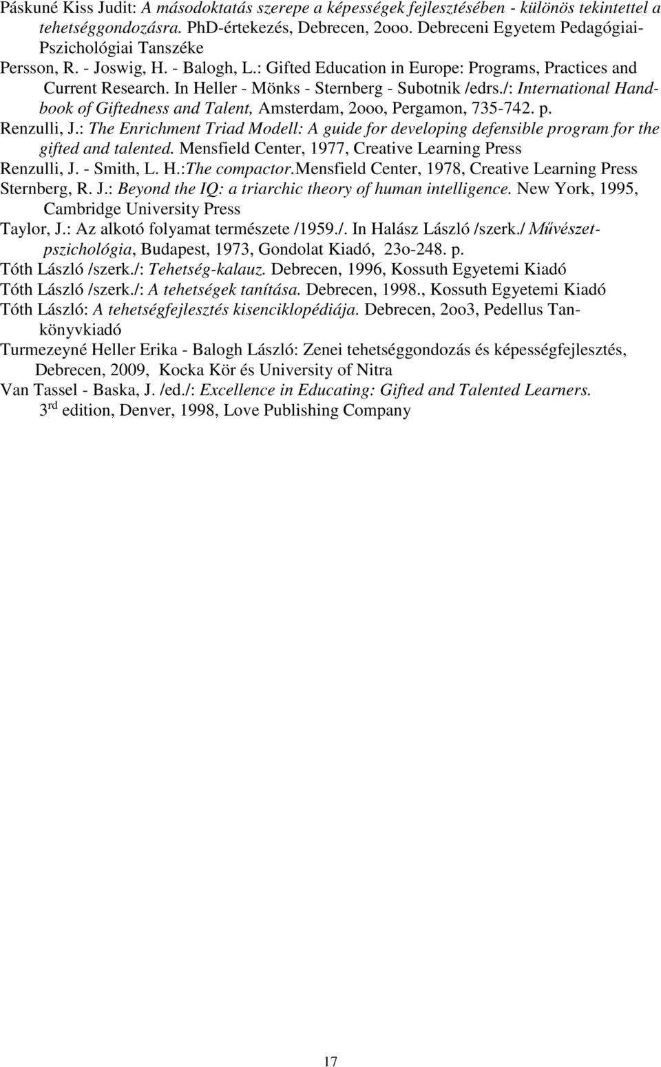 In Heller - Mönks - Sternberg - Subotnik /edrs./: International Handbook of Giftedness and Talent, Amsterdam, 2ooo, Pergamon, 735-742. p. Renzulli, J.