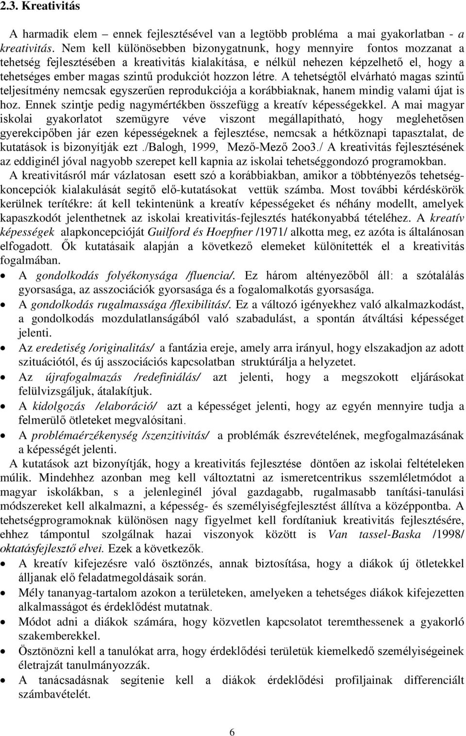 hozzon létre. A tehetségtől elvárható magas szintű teljesítmény nemcsak egyszerűen reprodukciója a korábbiaknak, hanem mindig valami újat is hoz.