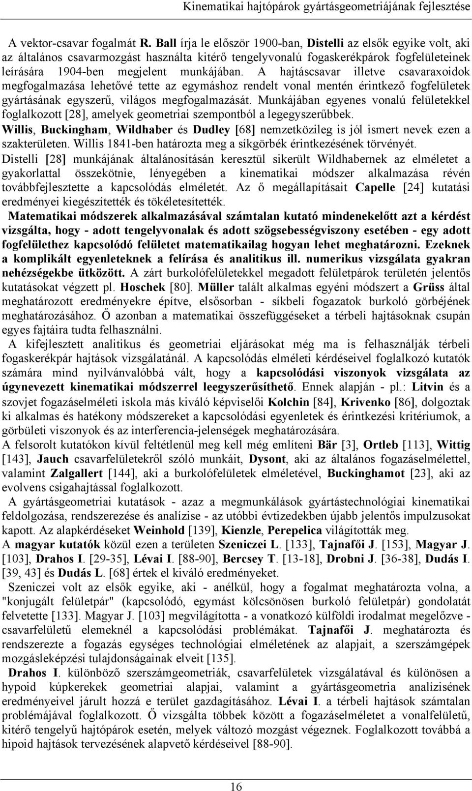 A hajtáscsavar illetve csavaraxoidok megfogalmazása lehetővé tette az egymáshoz redelt voal meté éritkező fogfelületek gyártásáak egyszerű, világos megfogalmazását.