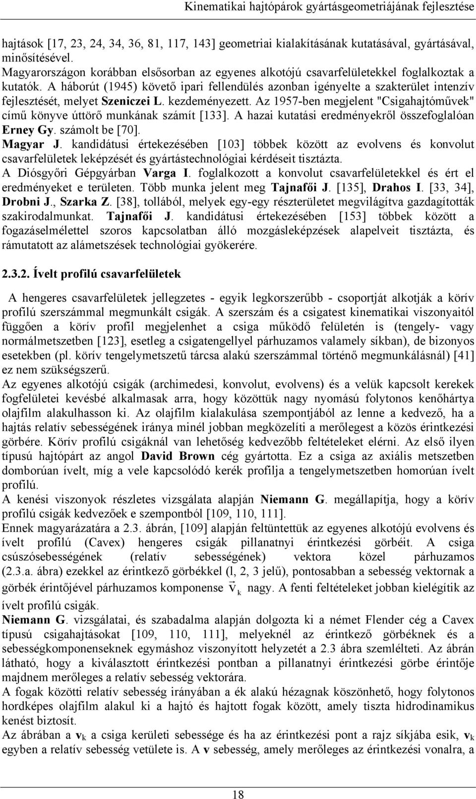 A hazai kutatási eredméyekről összefoglalóa Erey Gy. számolt be [70]. Magyar J.