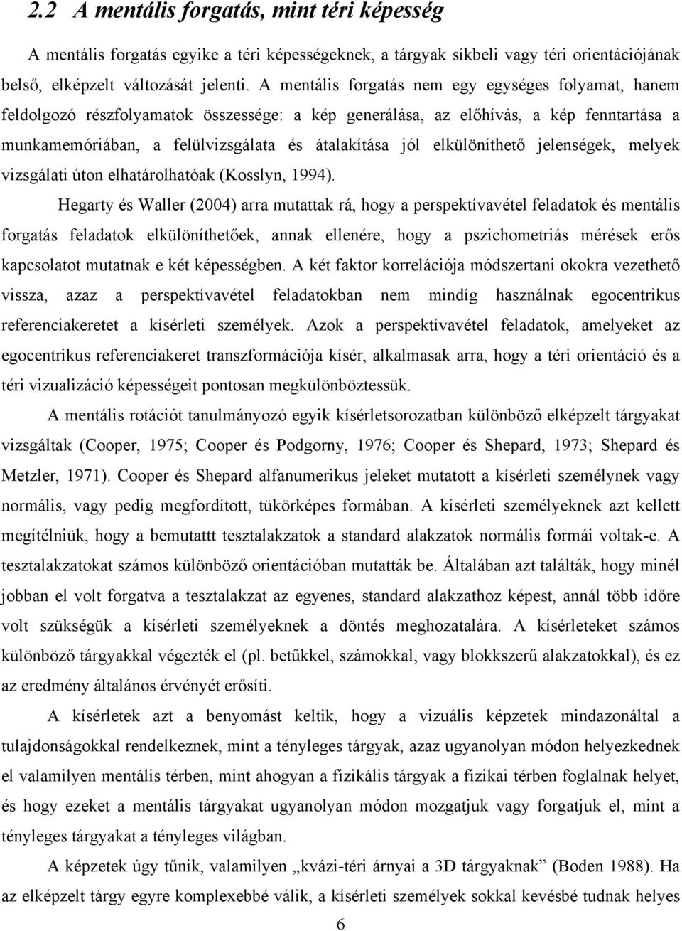elkülöníthető jelenségek, melyek vizsgálati úton elhatárolhatóak (Kosslyn, 1994).