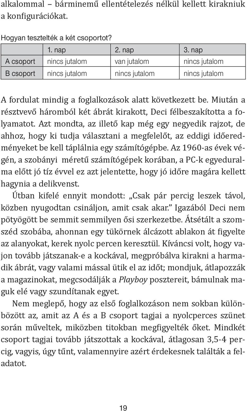 nap A csoport nincs jutalom van jutalom