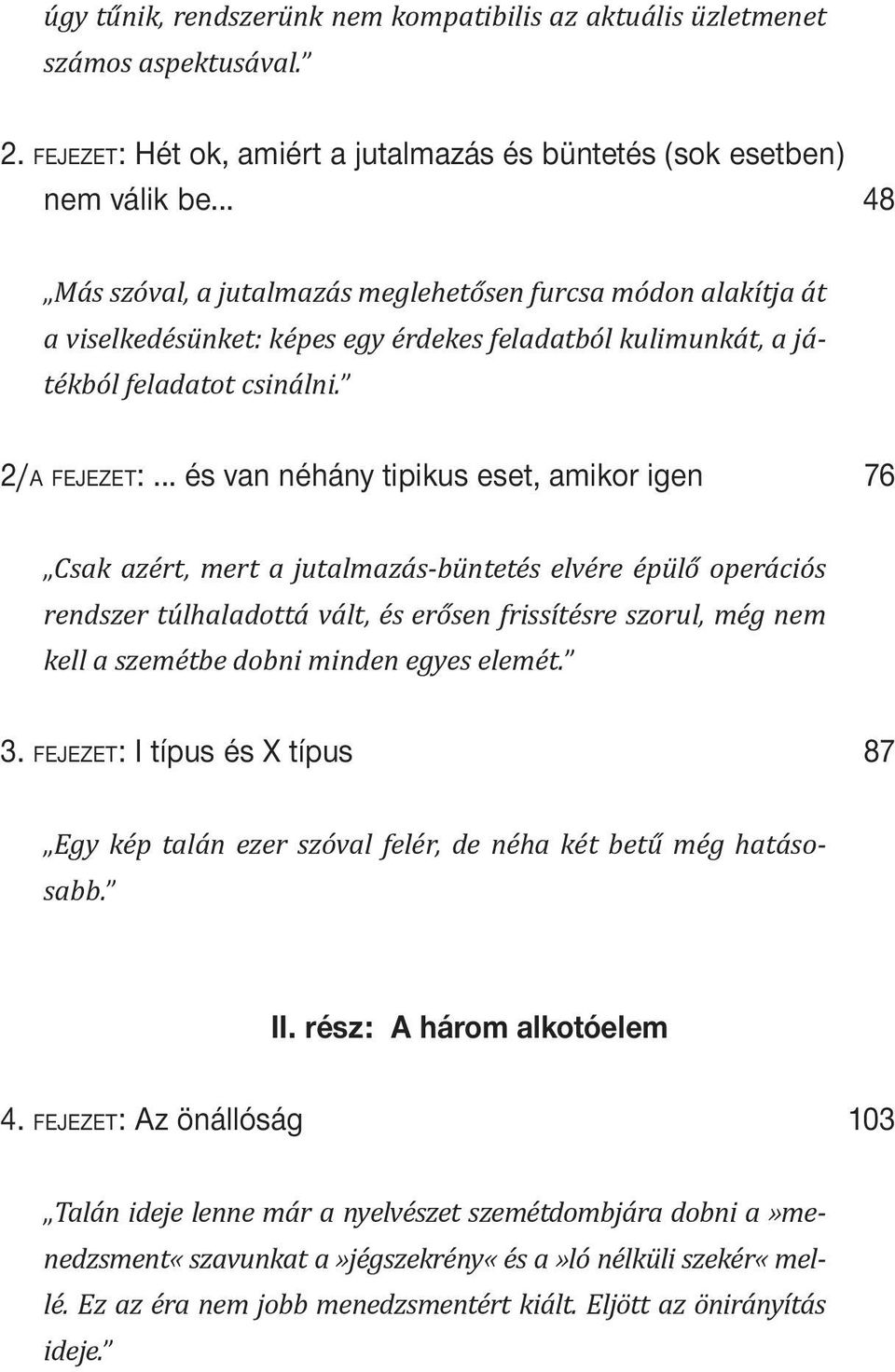 .. és van néhány tipikus eset, amikor igen 76 Csak azért, mert a jutalmazás-büntetés elvére épül operációs rendszer túlhaladottá vált, és er sen frissítésre szorul, még nem kell a szemétbe dobni