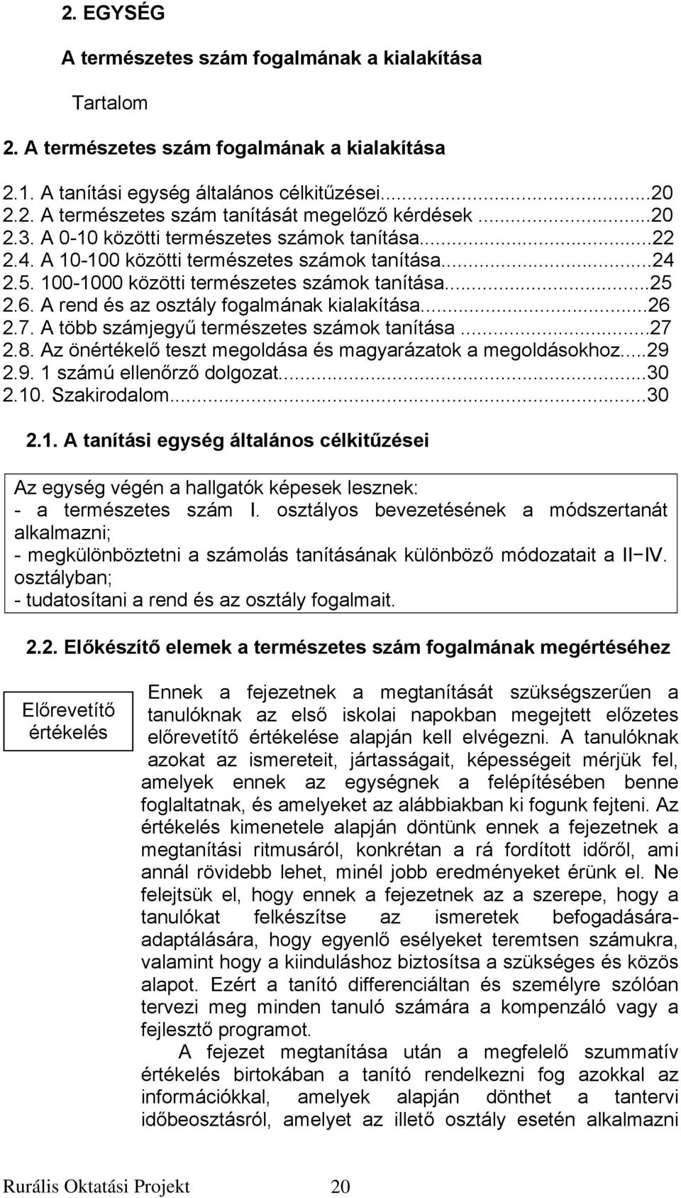 A rend és az osztály fogalmának kialakítása...26 2.7. A több számjegyű természetes számok tanítása...27 2.8. Az önértékelő teszt megoldása és magyarázatok a megoldásokhoz...29 