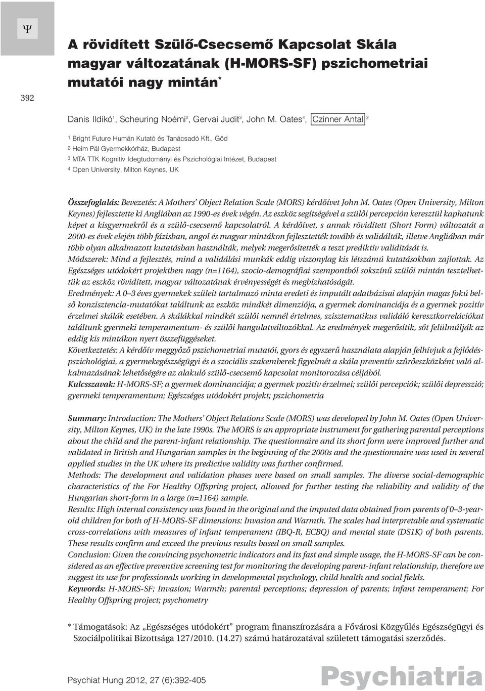 , Göd 2 Heim Pál Gyermekkórház, Budapest 3 MTA TTK Kognitív Idegtudományi és Pszichológiai Intézet, Budapest 4 Open University, Milton Keynes, UK Összefoglalás: Bevezetés: A Mothers Object Relation