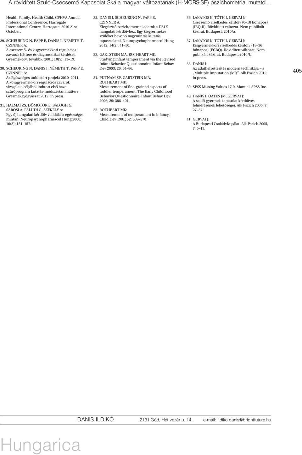 Gyermekorv. továbbk. 2001; 10(5): 13 19. 30. SCHEURING N, DANIS I, NÉMETH T, PAPP E, CZINNER A: Az Egészséges utódokért projekt 2010 2011.