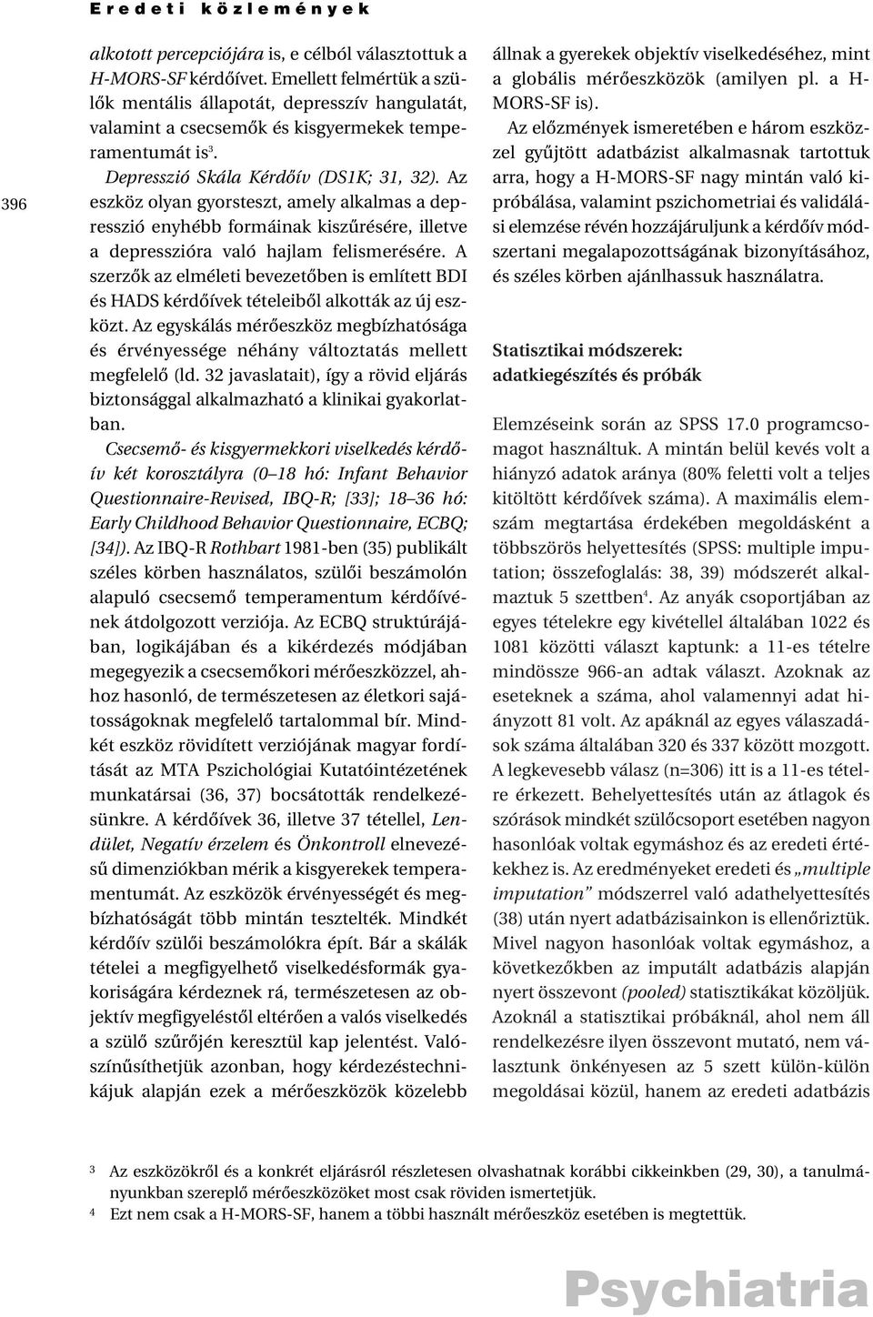 Az eszköz olyan gyorsteszt, amely alkalmas a depresszió enyhébb formáinak kiszûrésére, illetve a depresszióra való hajlam felismerésére.