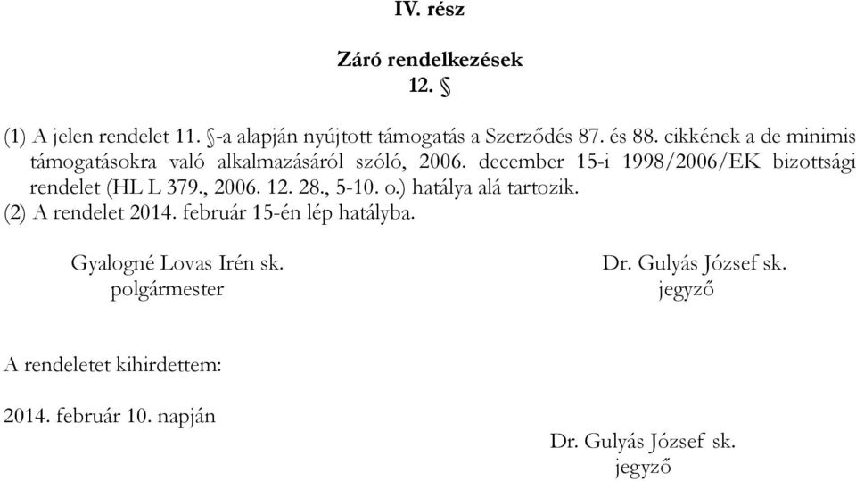 december 15-i 1998/2006/EK bizottsági rendelet (HL L 379., 2006. 12. 28., 5-10. o.) hatálya alá tartozik.