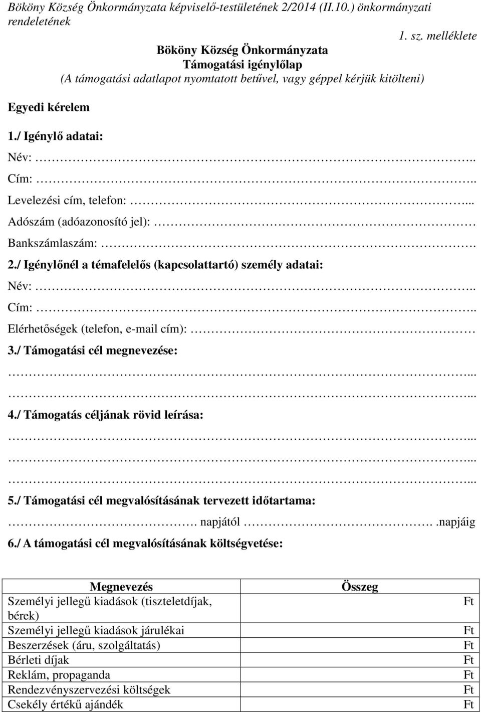 . Levelezési cím, telefon:... Adószám (adóazonosító jel): Bankszámlaszám:. 2./ Igénylőnél a témafelelős (kapcsolattartó) személy adatai: Név:.. Cím:.. Elérhetőségek (telefon, e-mail cím): 3.