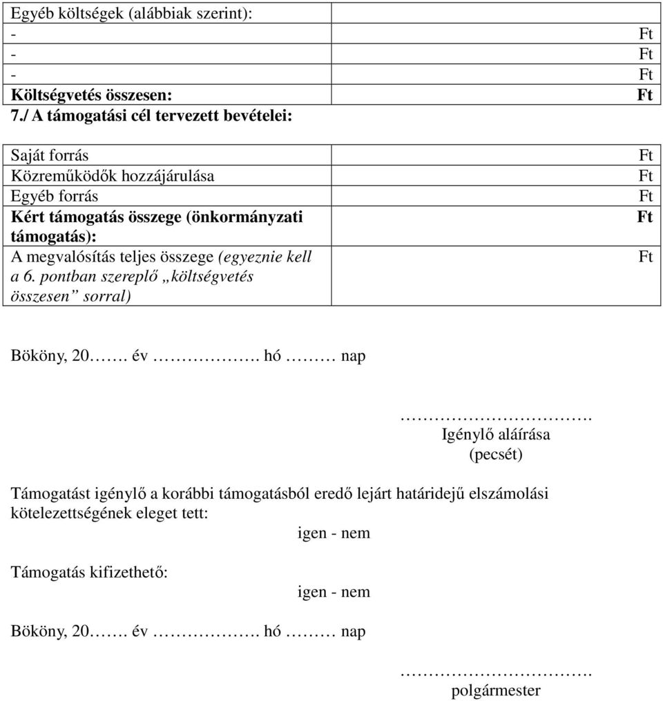 támogatás): A megvalósítás teljes összege (egyeznie kell a 6. pontban szereplő költségvetés összesen sorral) Bököny, 20. év. hó nap.