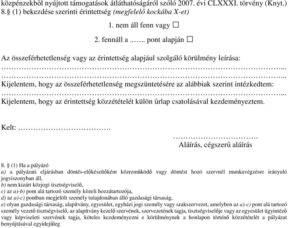 hogy az érintettség közzétételét külön űrlap csatolásával kezdeményeztem. Kelt:.. Aláírás, cégszerű aláírás 8.