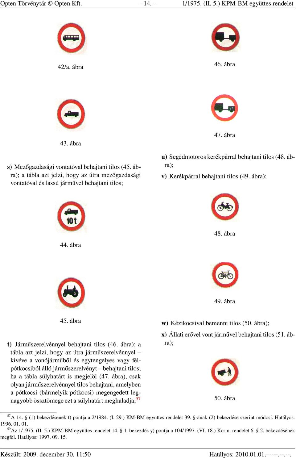 ábra); 44. ábra 48. ábra 49. ábra 45. ábra t) Járműszerelvénnyel behajtani tilos (46.