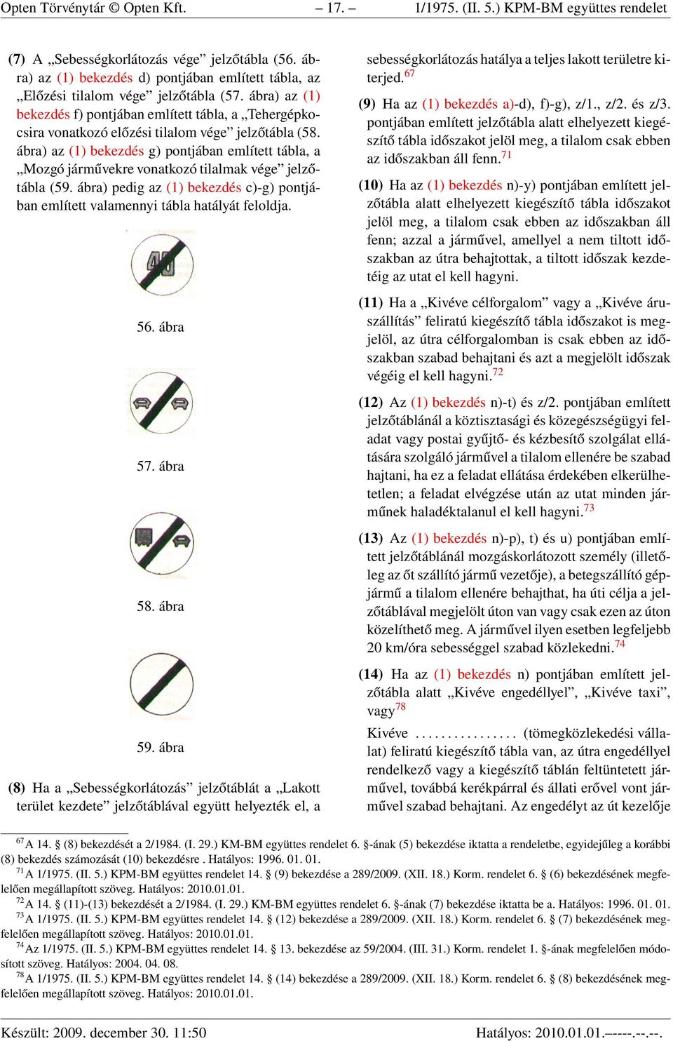 ábra) az (1) bekezdés f) pontjában említett tábla, a Tehergépkocsira vonatkozó előzési tilalom vége jelzőtábla (58.