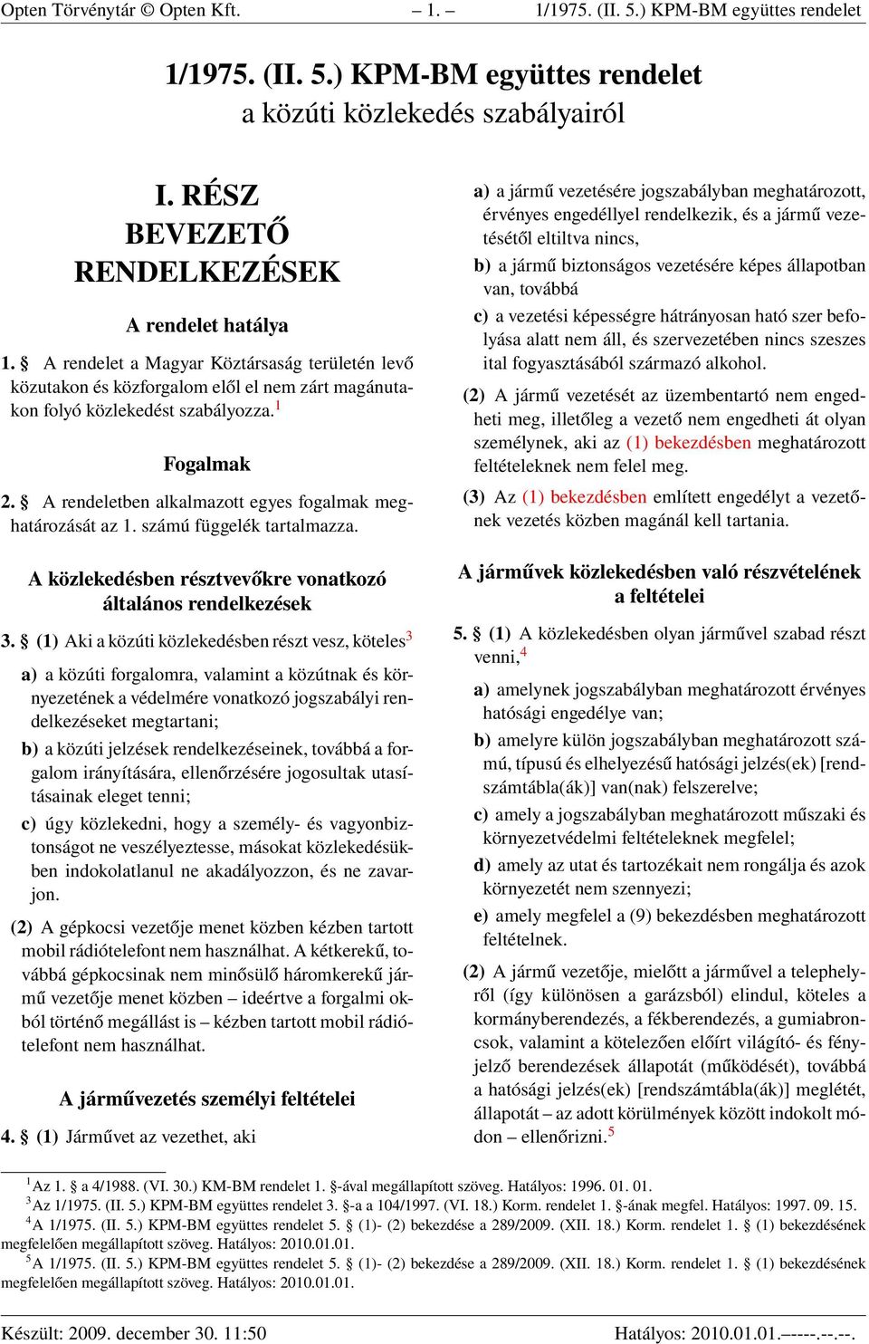 A rendeletben alkalmazott egyes fogalmak meghatározását az 1. számú függelék tartalmazza. A közlekedésben résztvevőkre vonatkozó általános rendelkezések 3.