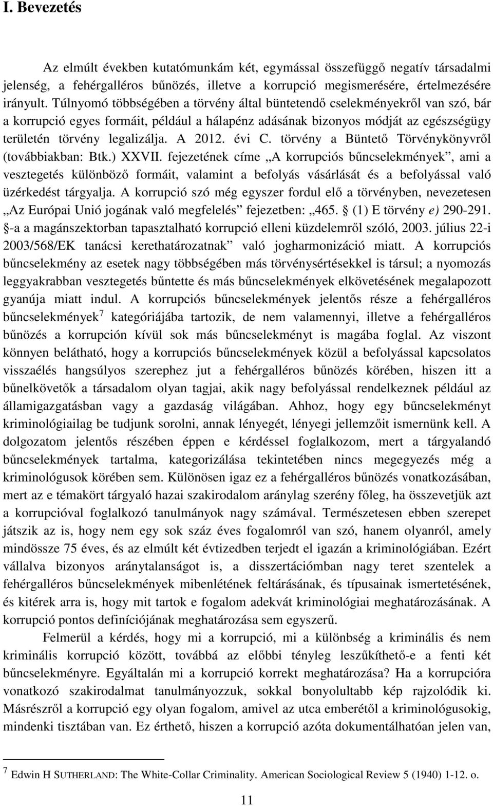 A 2012. évi C. törvény a Büntető Törvénykönyvről (továbbiakban: Btk.) XXVII.