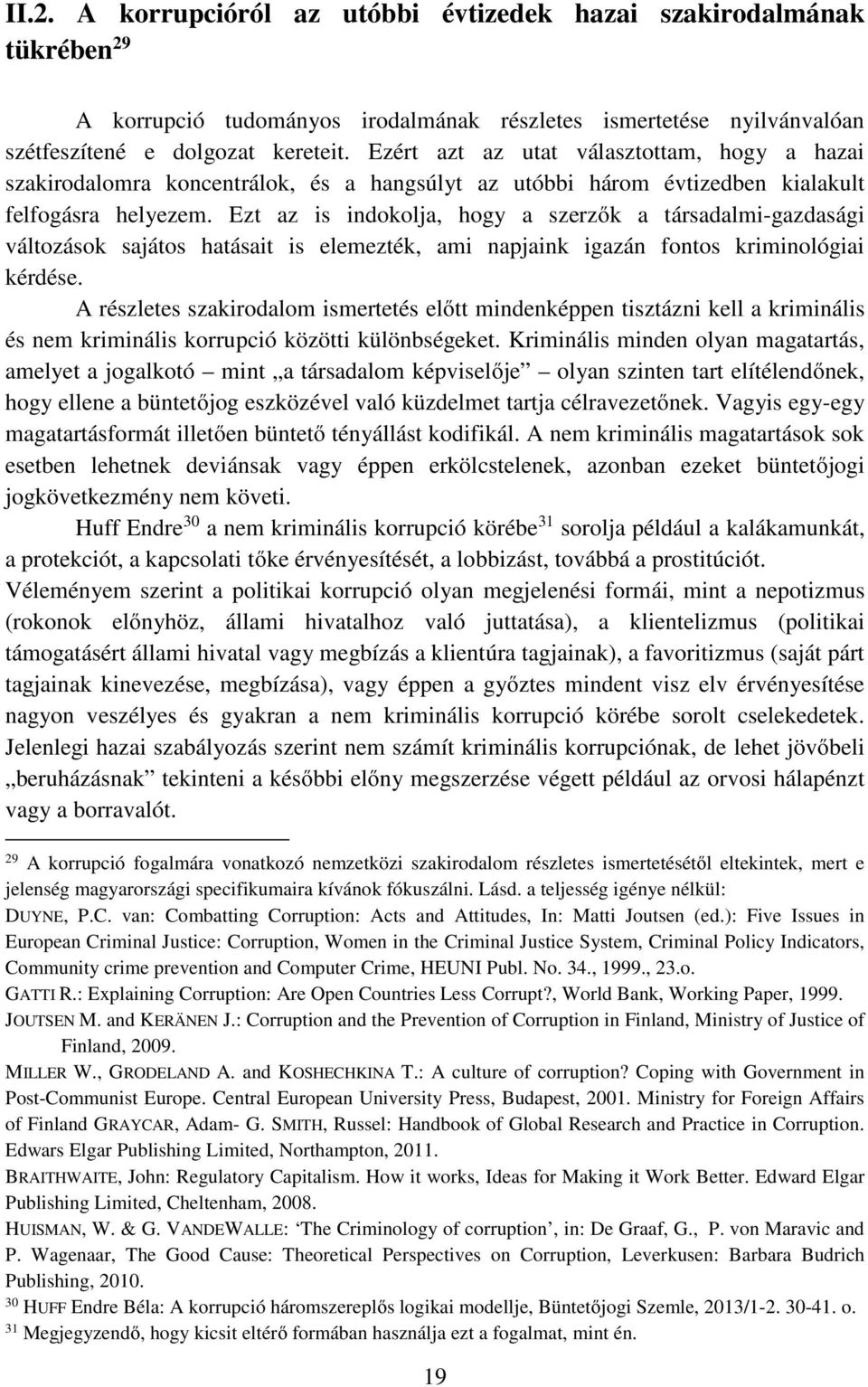 Ezt az is indokolja, hogy a szerzők a társadalmi-gazdasági változások sajátos hatásait is elemezték, ami napjaink igazán fontos kriminológiai kérdése.