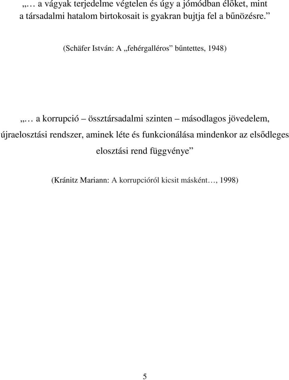 (Schäfer István: A fehérgalléros bűntettes, 1948) a korrupció össztársadalmi szinten másodlagos