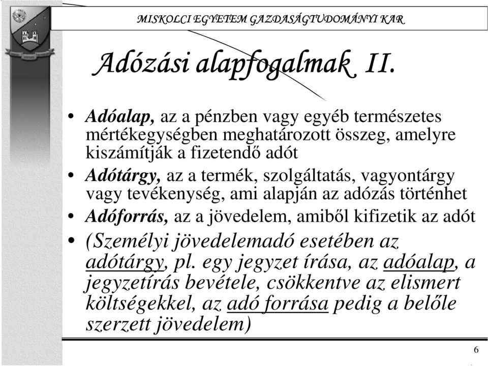 Adótárgy, az a termék, szolgáltatás, vagyontárgy vagy tevékenység, ami alapján az adózás történhet Adóforrás, az a