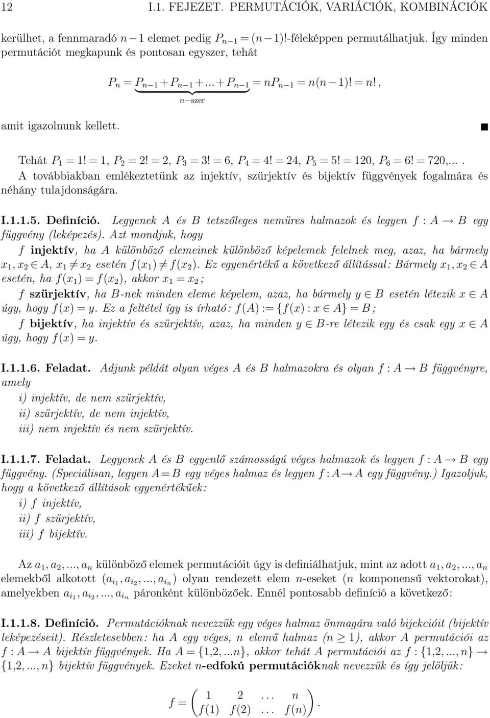 = 6, P 4 = 4! = 24, P 5 = 5! = 120, P 6 = 6! = 720,.... A továbbiakban emlékeztetünk az injektív, szürjektív és bijektív függvények fogalmára és néhány tulajdonságára. I.1.1.5. Definíció.