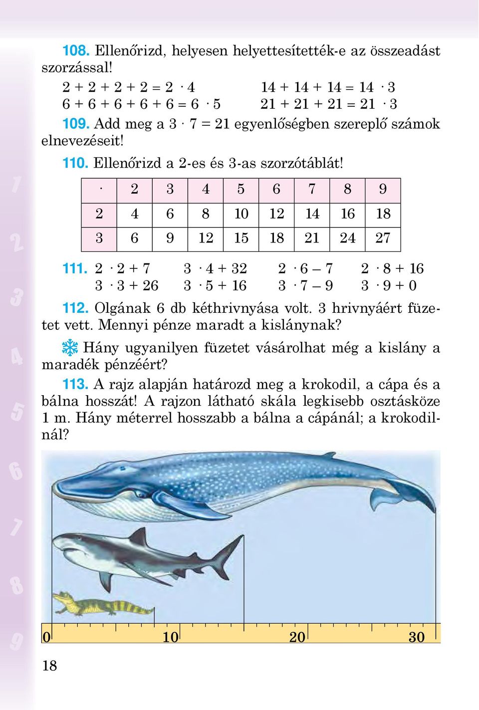 2 2 + 7 3 4 + 32 2 6 7 2 8 + 16 3 3 + 26 3 5 + 16 3 7 9 3 9 + 0 112. Olgának 6 db kéthrivnyása volt. 3 hrivnyáért füzetet vett. Mennyi pénze maradt a kislánynak?